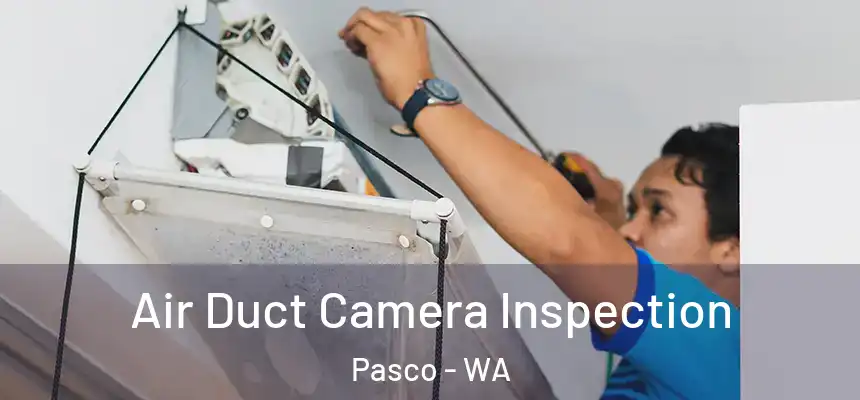 Air Duct Camera Inspection Pasco - WA