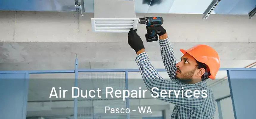 Air Duct Repair Services Pasco - WA