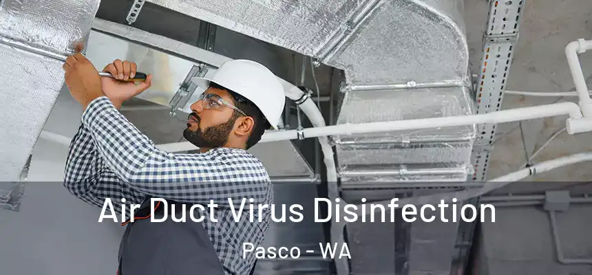  Air Duct Virus Disinfection Pasco - WA