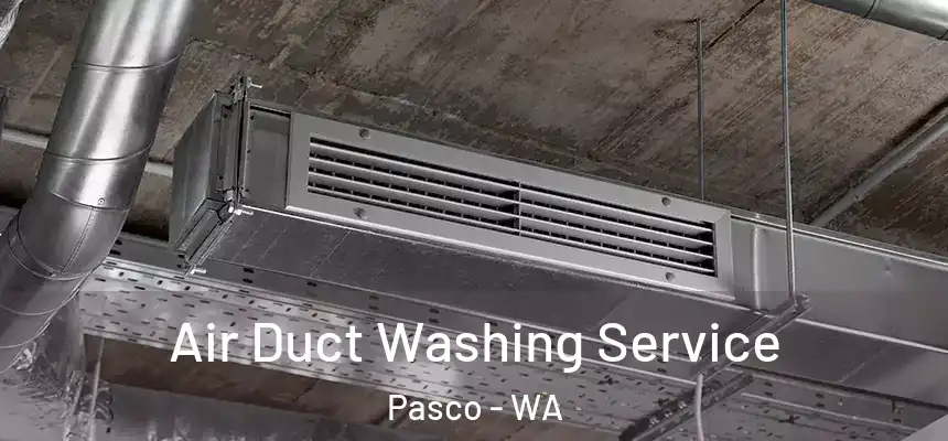  Air Duct Washing Service Pasco - WA