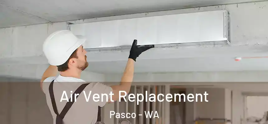 Air Vent Replacement Pasco - WA