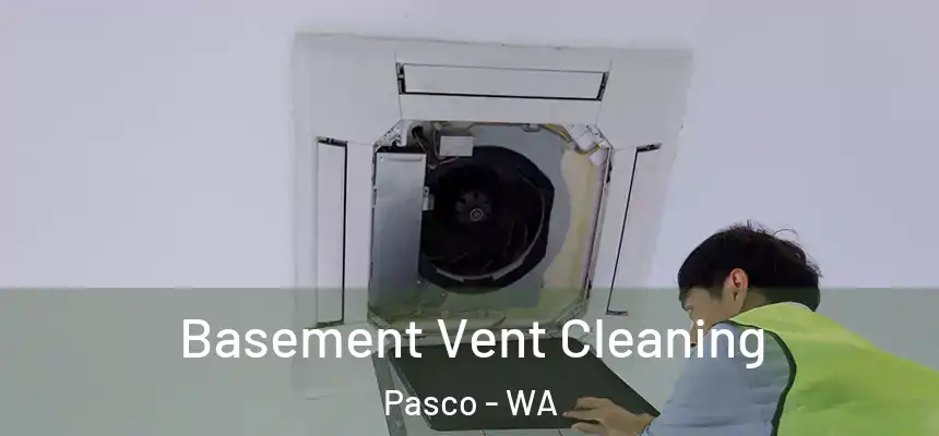Basement Vent Cleaning Pasco - WA