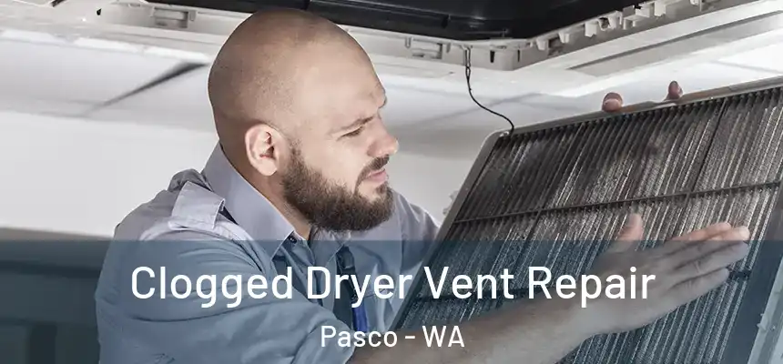 Clogged Dryer Vent Repair Pasco - WA