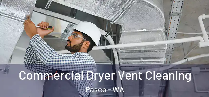 Commercial Dryer Vent Cleaning Pasco - WA