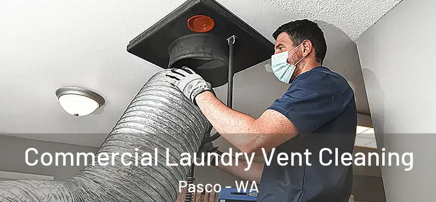 Commercial Laundry Vent Cleaning Pasco - WA