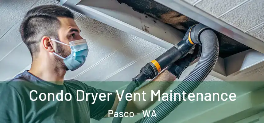 Condo Dryer Vent Maintenance Pasco - WA