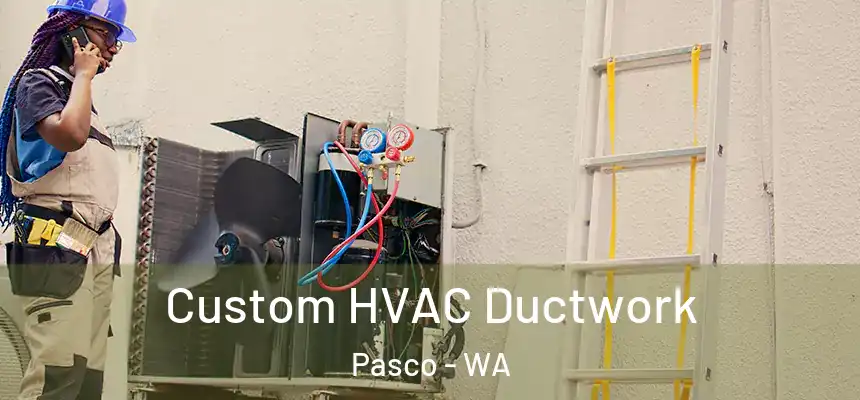  Custom HVAC Ductwork Pasco - WA