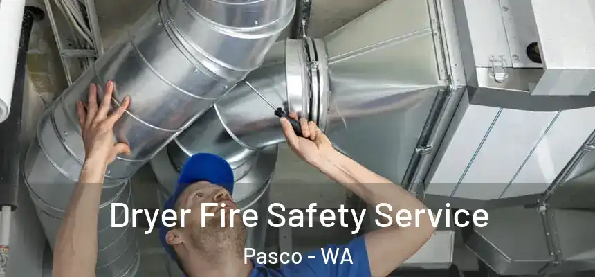 Dryer Fire Safety Service Pasco - WA