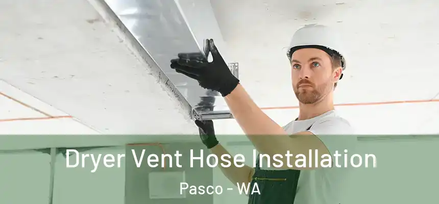  Dryer Vent Hose Installation Pasco - WA