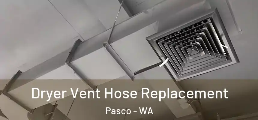 Dryer Vent Hose Replacement Pasco - WA