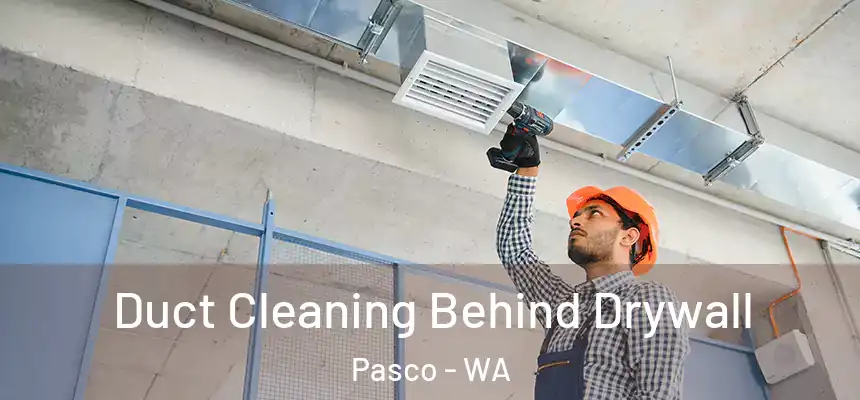  Duct Cleaning Behind Drywall Pasco - WA