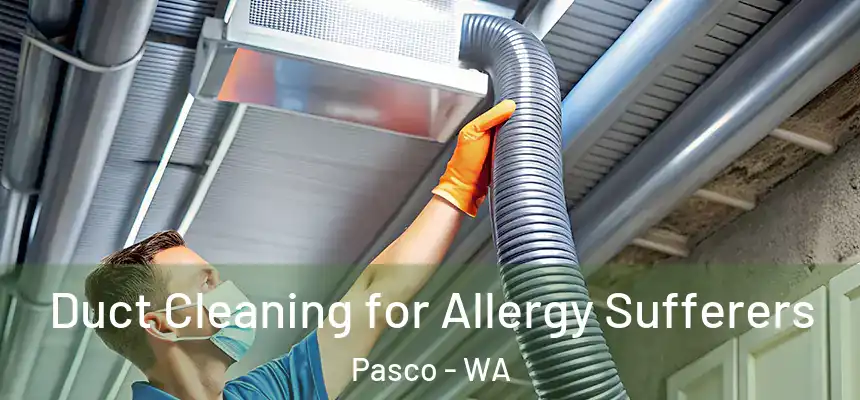  Duct Cleaning for Allergy Sufferers Pasco - WA