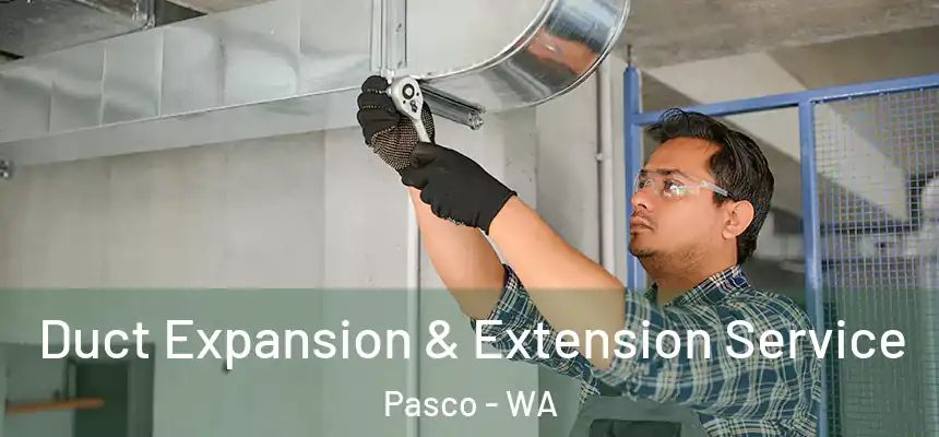 Duct Expansion & Extension Service Pasco - WA