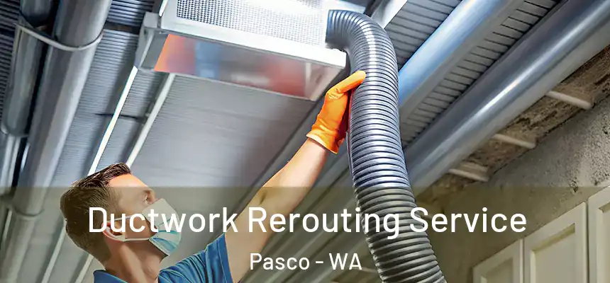 Ductwork Rerouting Service Pasco - WA