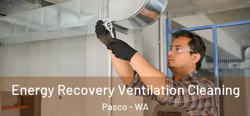 Energy Recovery Ventilation Cleaning Pasco - WA