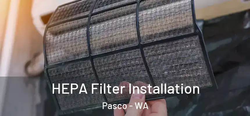 HEPA Filter Installation Pasco - WA