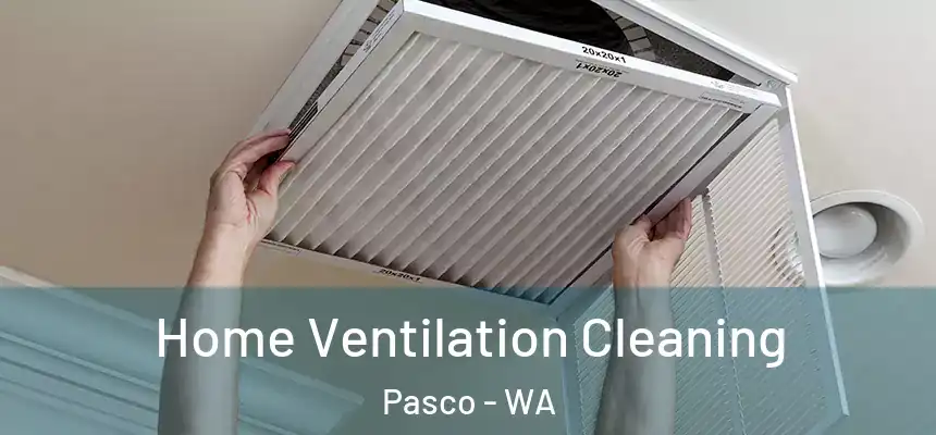 Home Ventilation Cleaning Pasco - WA