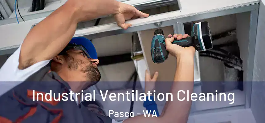 Industrial Ventilation Cleaning Pasco - WA