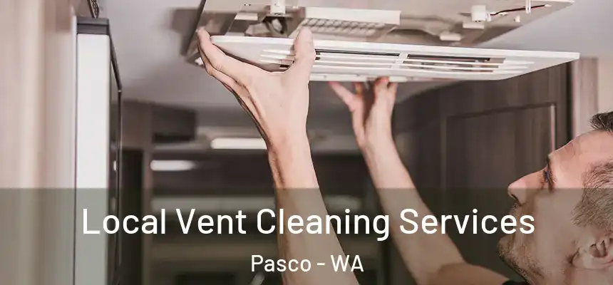 Local Vent Cleaning Services Pasco - WA