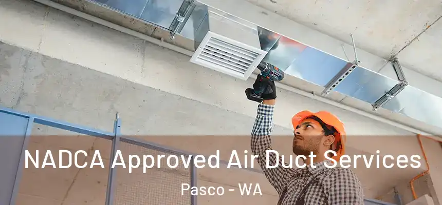  NADCA Approved Air Duct Services Pasco - WA