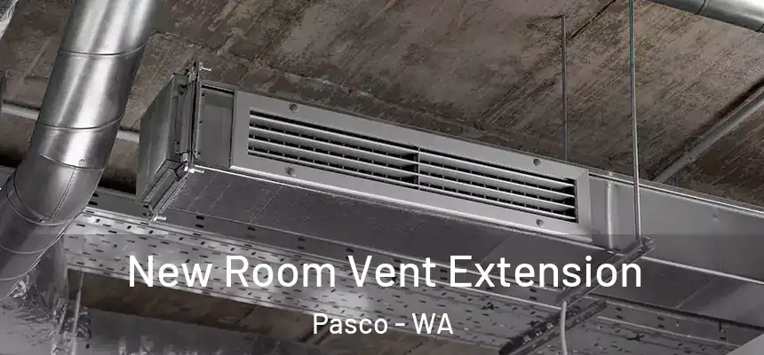 New Room Vent Extension Pasco - WA