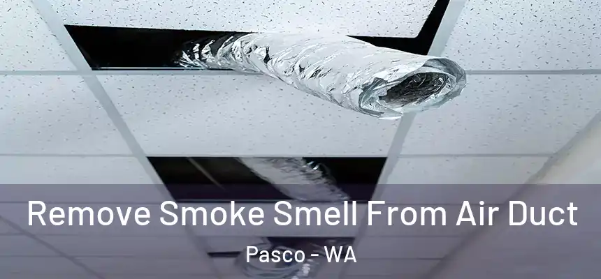 Remove Smoke Smell From Air Duct Pasco - WA