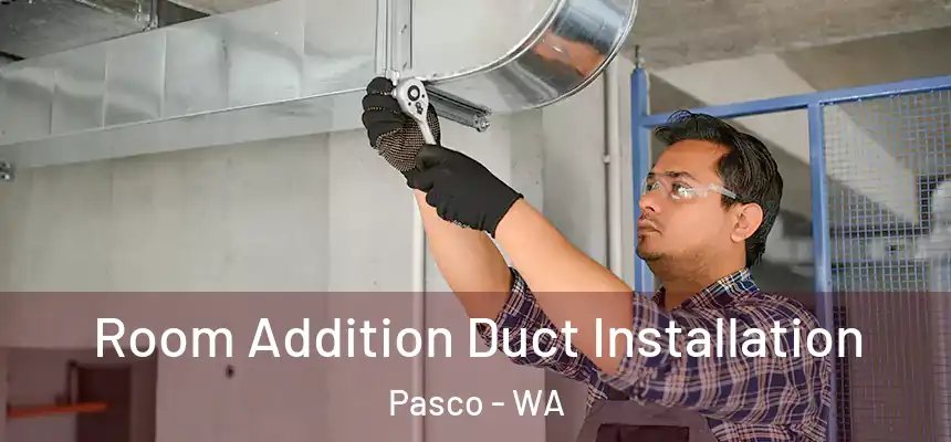 Room Addition Duct Installation Pasco - WA