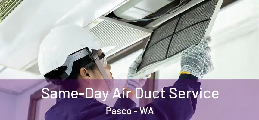 Same-Day Air Duct Service Pasco - WA