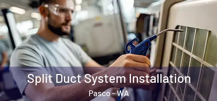 Split Duct System Installation Pasco - WA
