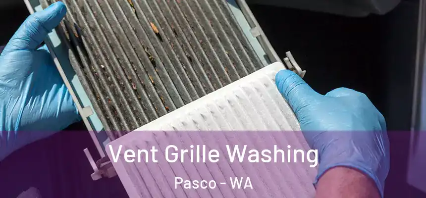  Vent Grille Washing Pasco - WA