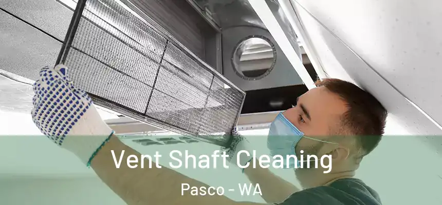 Vent Shaft Cleaning Pasco - WA