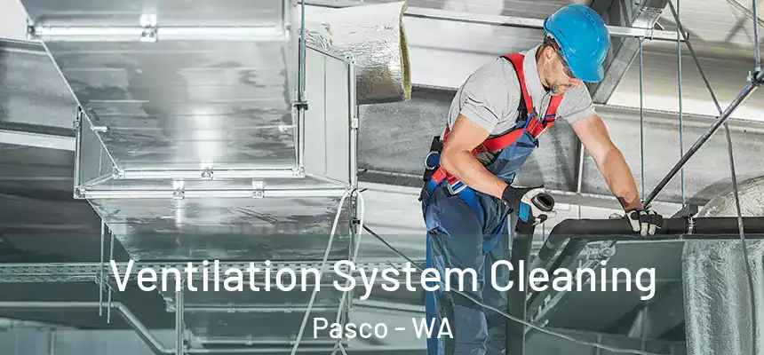 Ventilation System Cleaning Pasco - WA