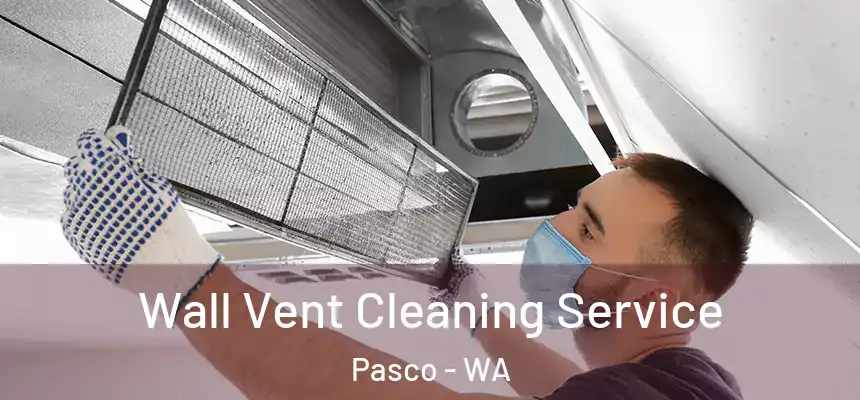  Wall Vent Cleaning Service Pasco - WA