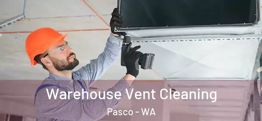 Warehouse Vent Cleaning Pasco - WA